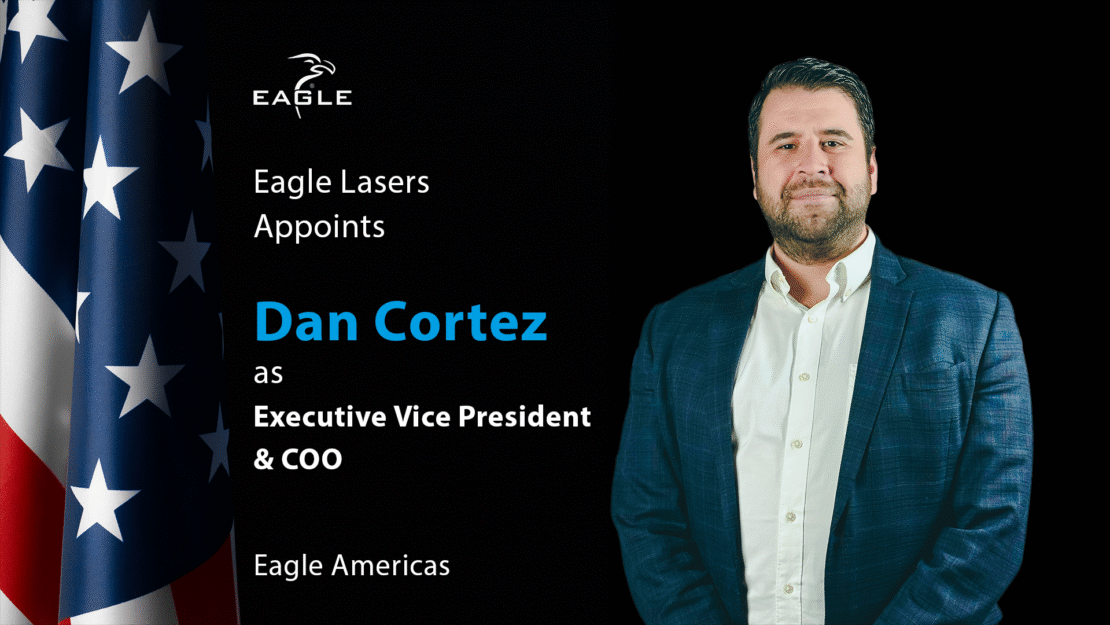 Eagle Lasers Appoints Dan Cortez as Executive Vice President & COO of Eagle Americas