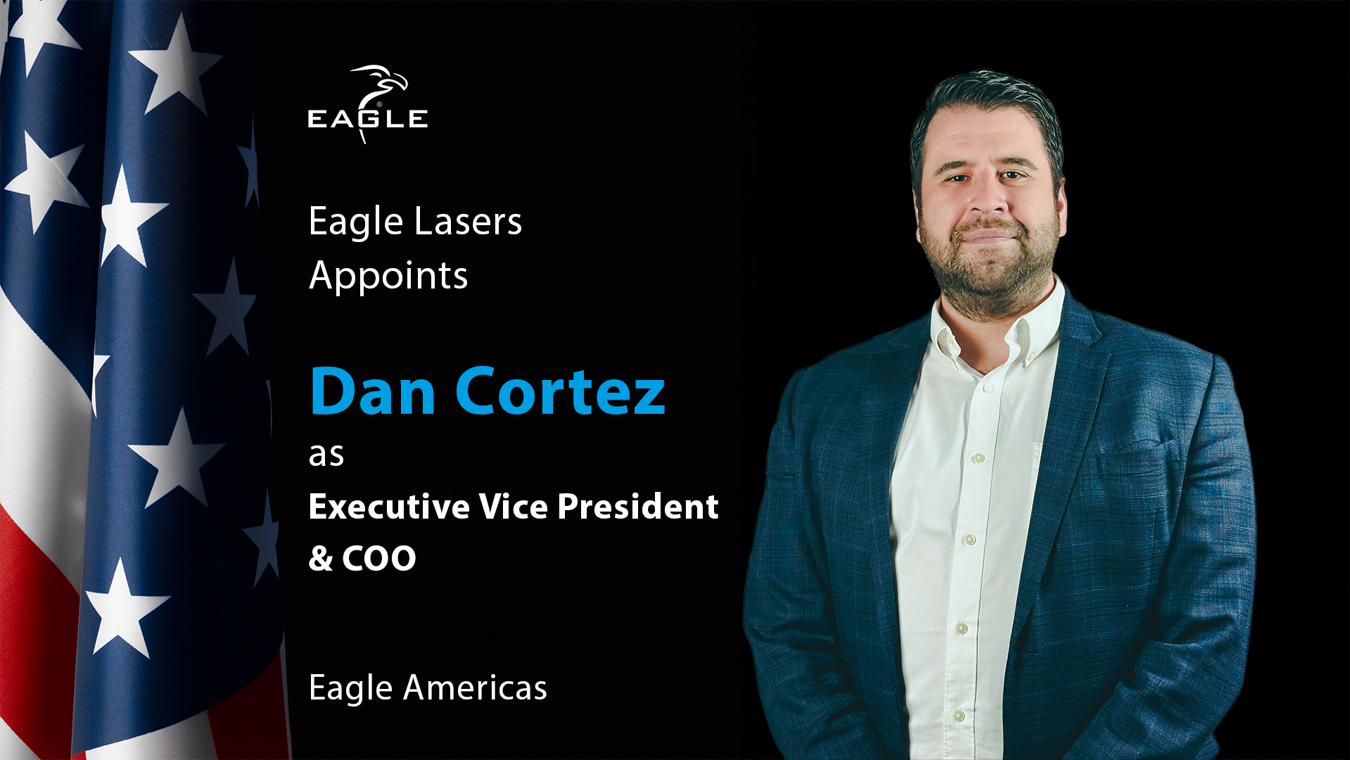 Eagle Lasers Appoints Dan Cortez as Executive Vice President & COO of Eagle Americas